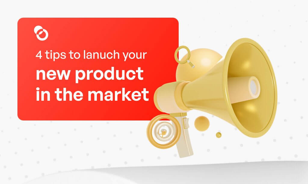 4 tips to launch your new product in the market

